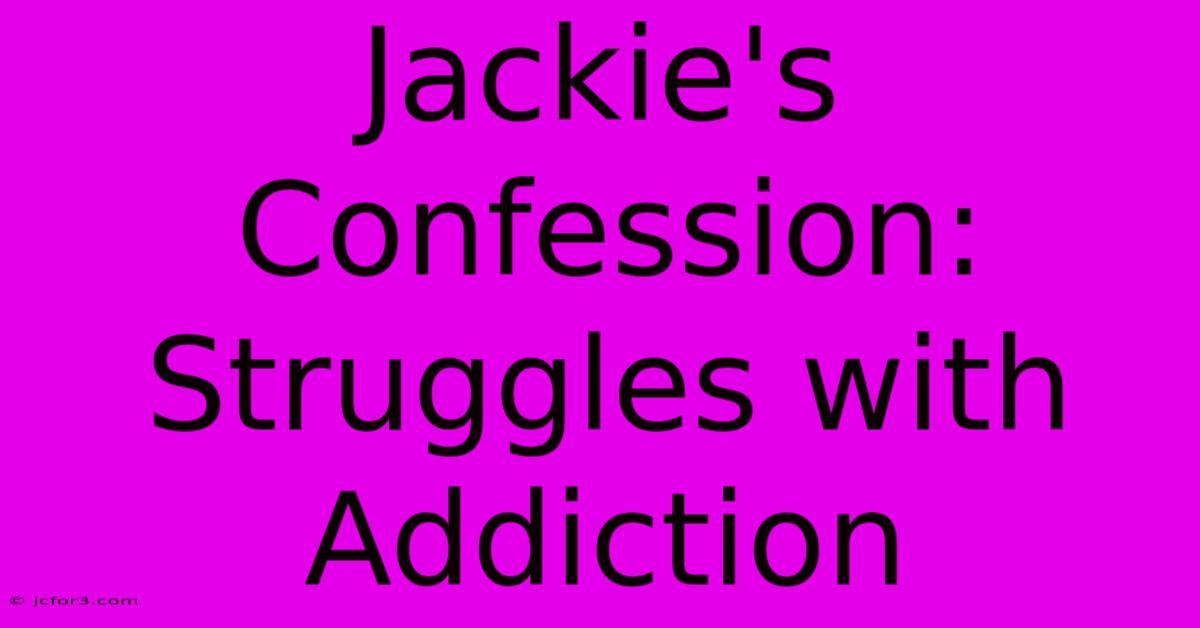 Jackie's Confession: Struggles With Addiction