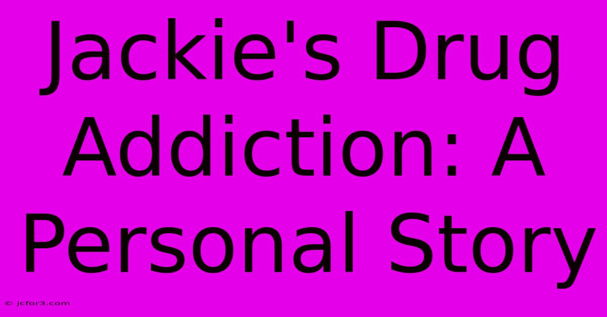 Jackie's Drug Addiction: A Personal Story 