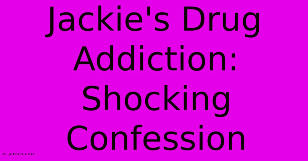 Jackie's Drug Addiction: Shocking Confession