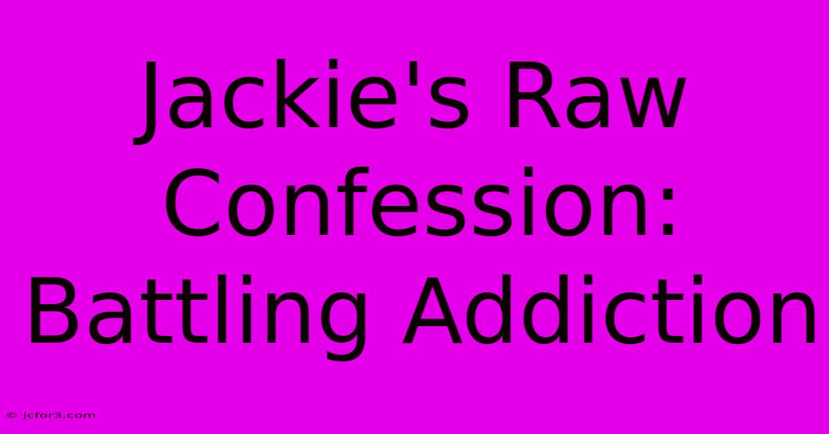 Jackie's Raw Confession: Battling Addiction