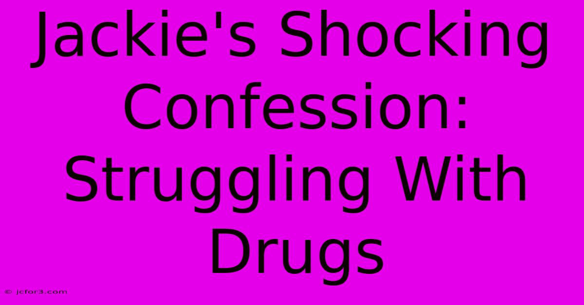 Jackie's Shocking Confession: Struggling With Drugs