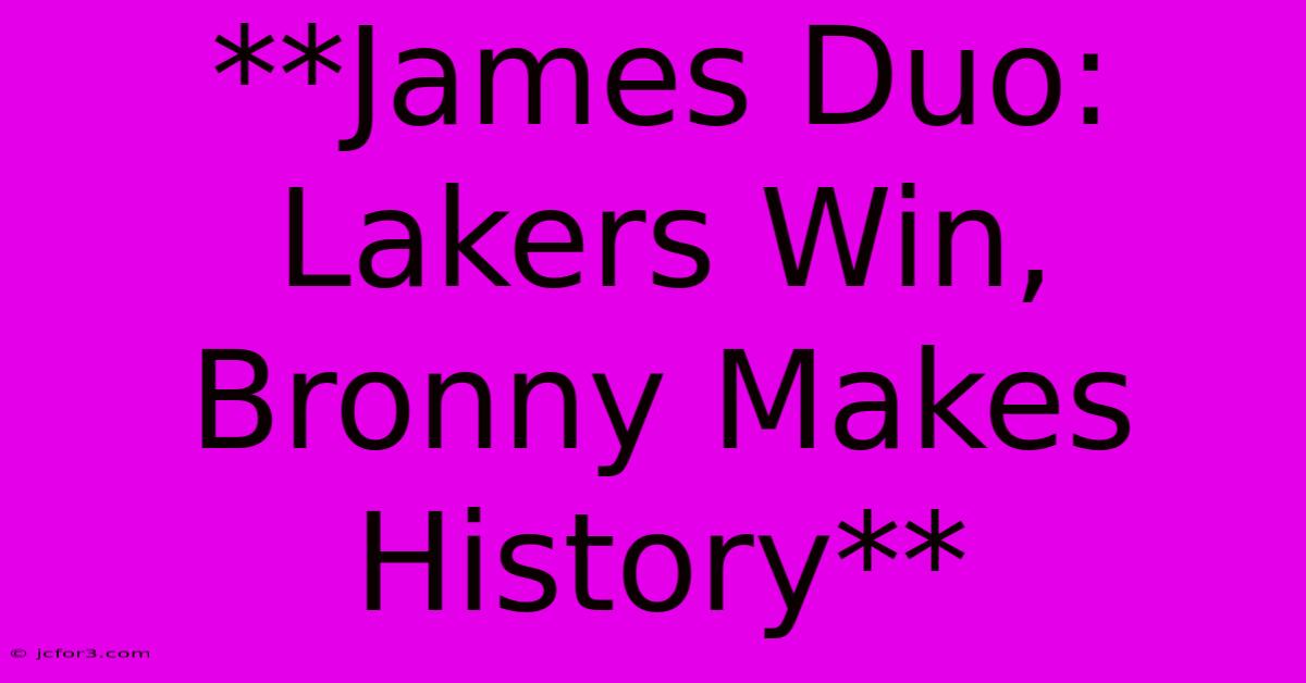 **James Duo: Lakers Win, Bronny Makes History**