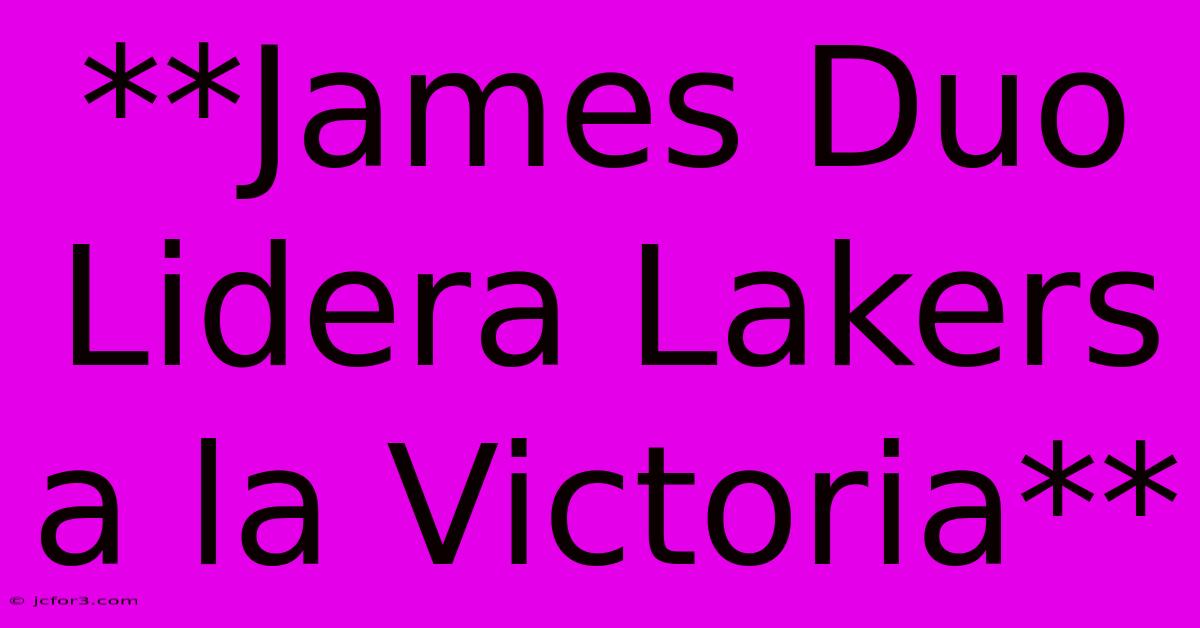 **James Duo Lidera Lakers A La Victoria**