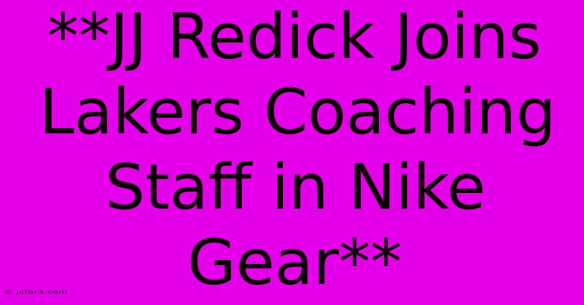 **JJ Redick Joins Lakers Coaching Staff In Nike Gear**