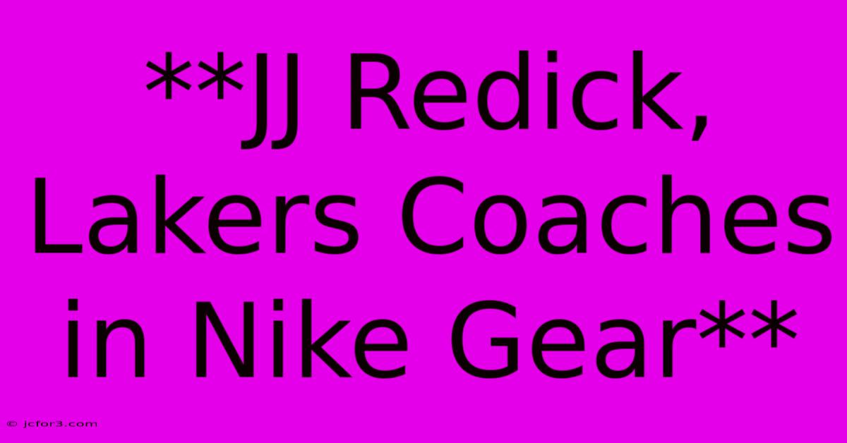 **JJ Redick, Lakers Coaches In Nike Gear**