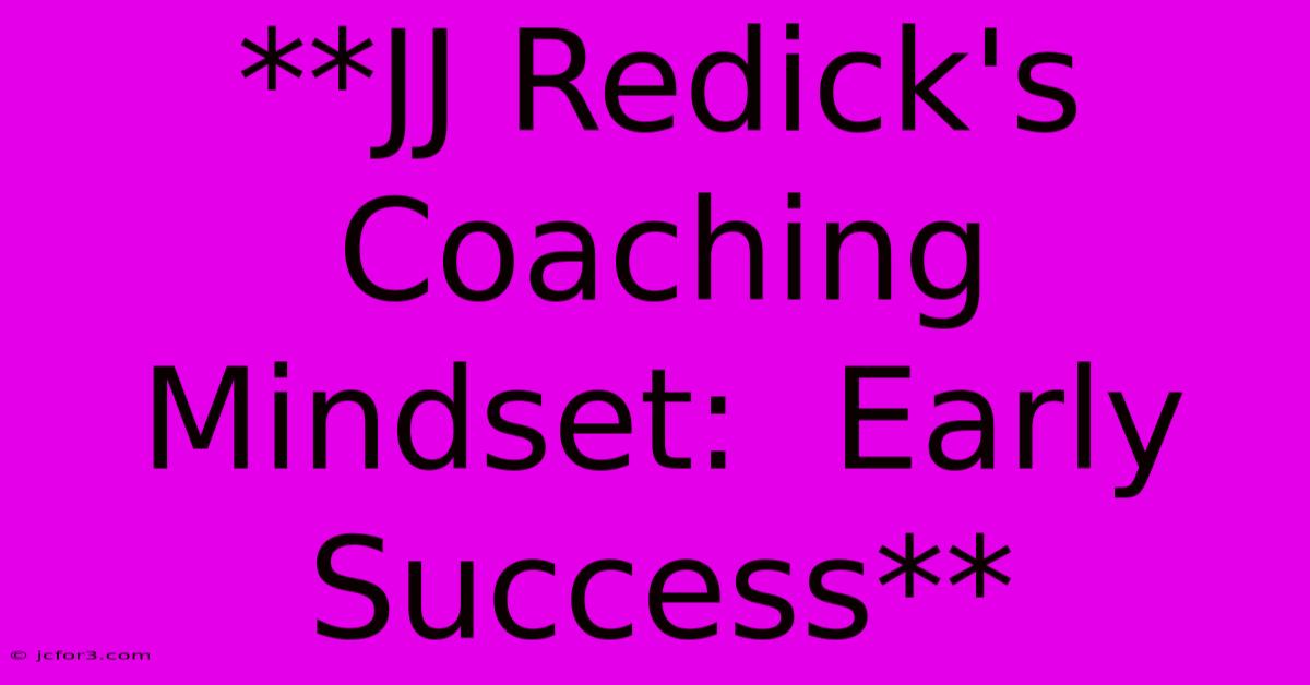 **JJ Redick's Coaching Mindset:  Early Success** 