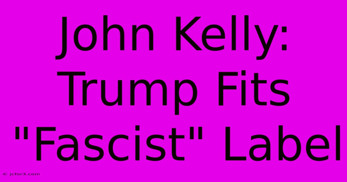 John Kelly: Trump Fits 