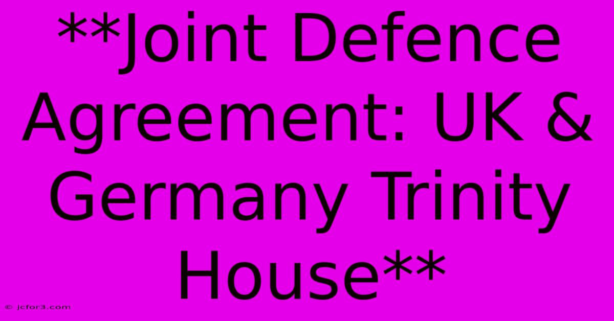 **Joint Defence Agreement: UK & Germany Trinity House**