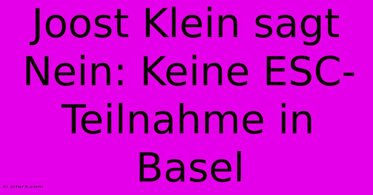 Joost Klein Sagt Nein: Keine ESC-Teilnahme In Basel