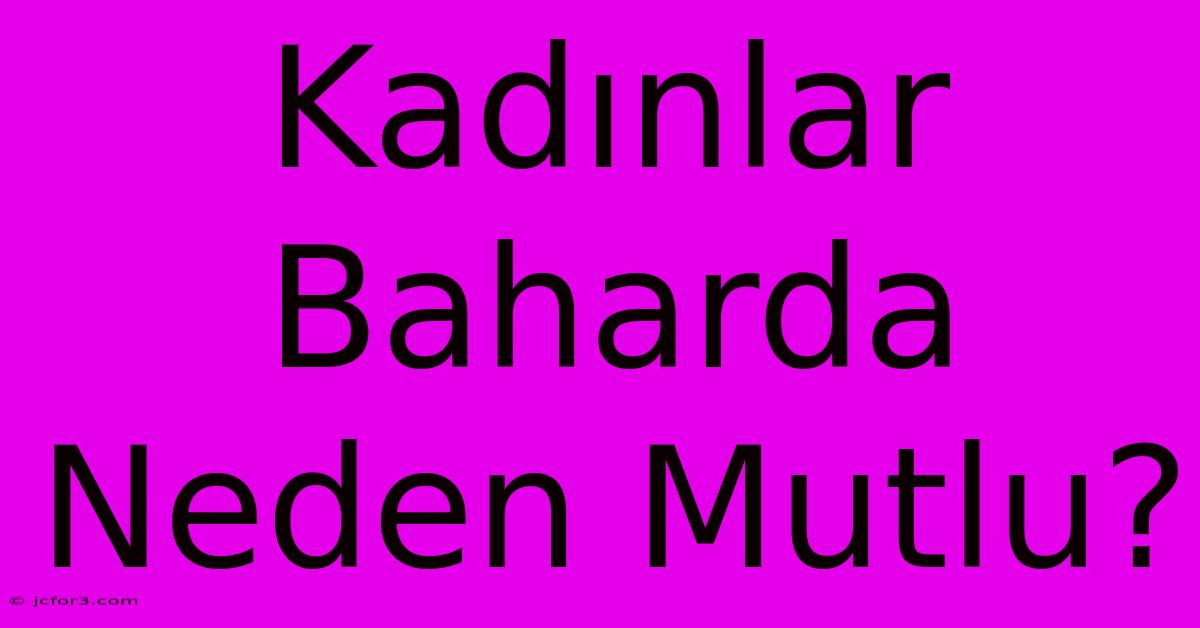 Kadınlar Baharda Neden Mutlu?