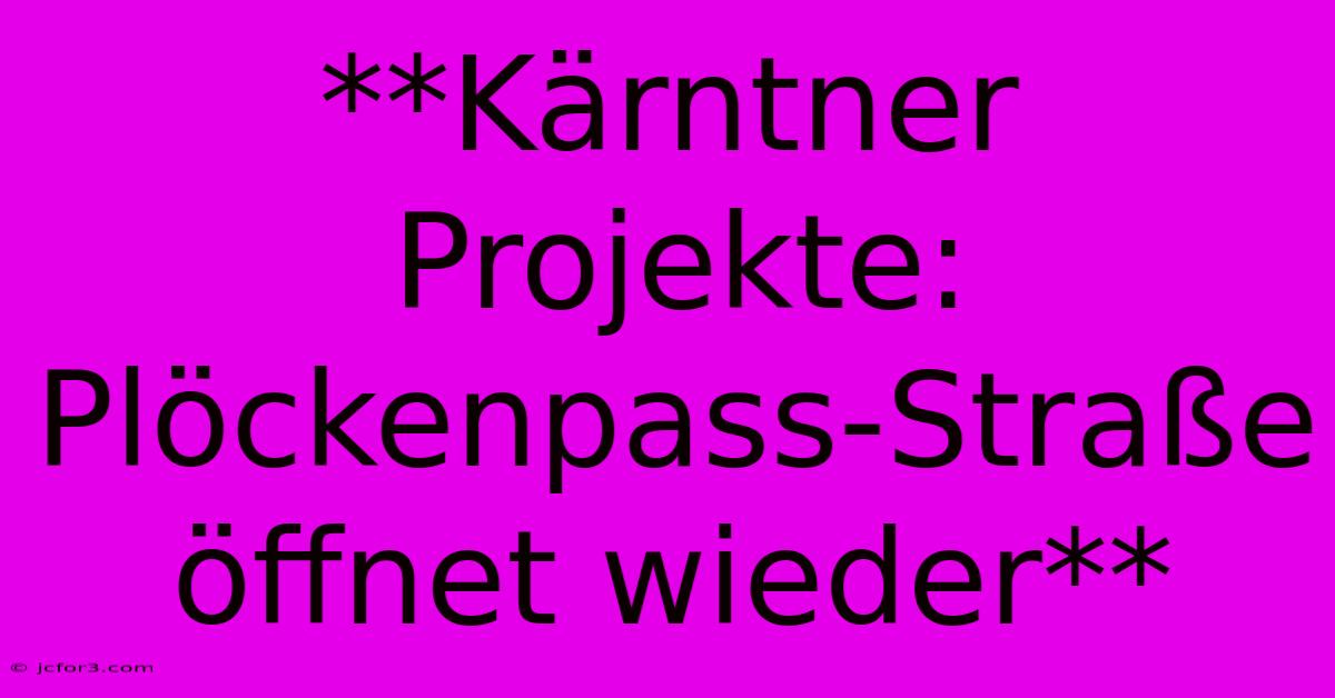 **Kärntner Projekte: Plöckenpass-Straße Öffnet Wieder**