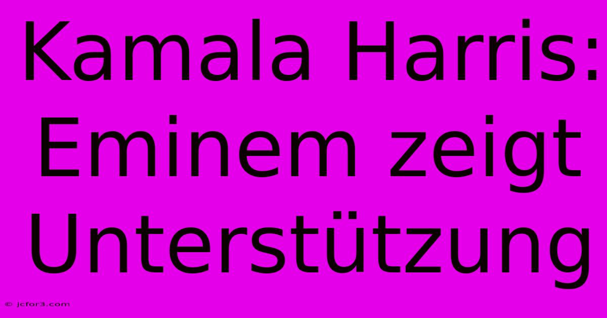 Kamala Harris: Eminem Zeigt Unterstützung 