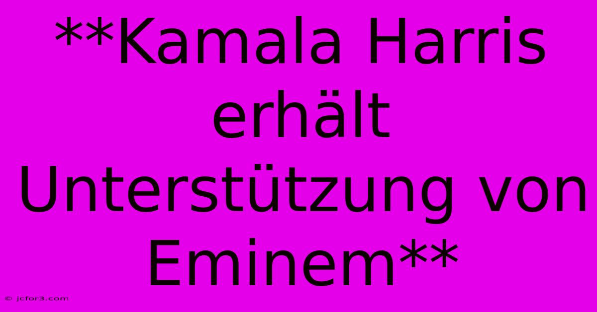 **Kamala Harris Erhält Unterstützung Von Eminem** 