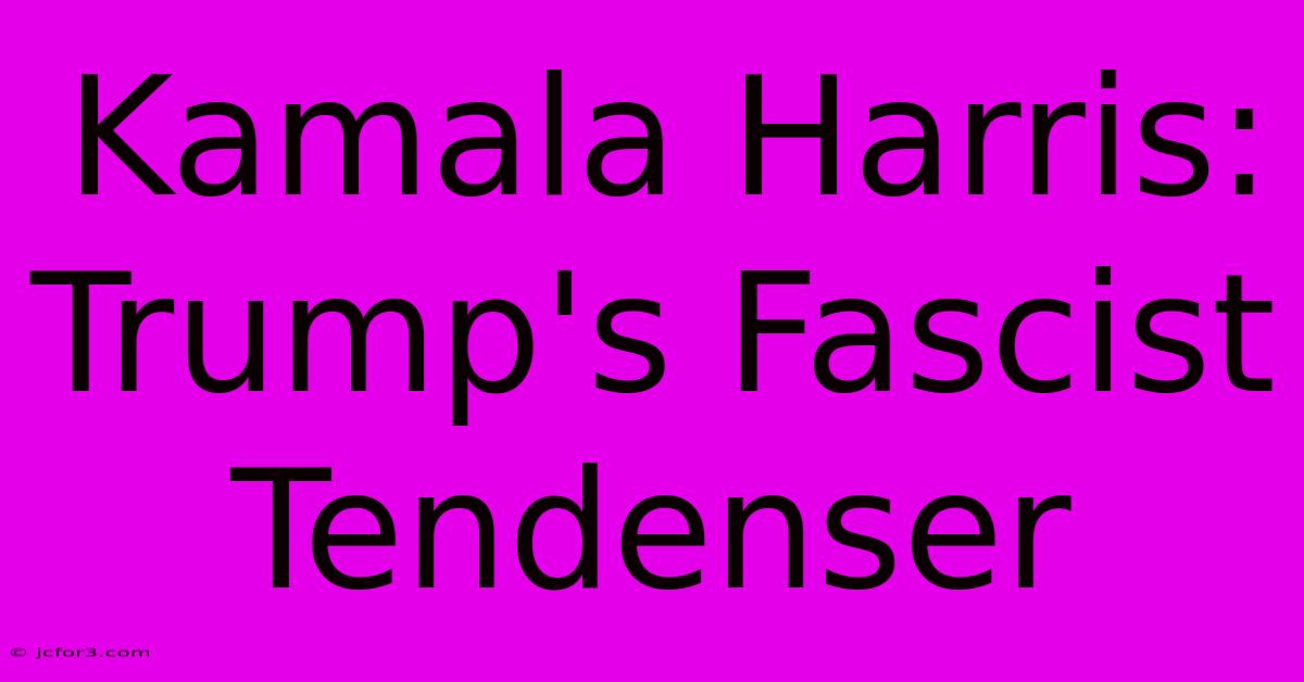 Kamala Harris: Trump's Fascist Tendenser 