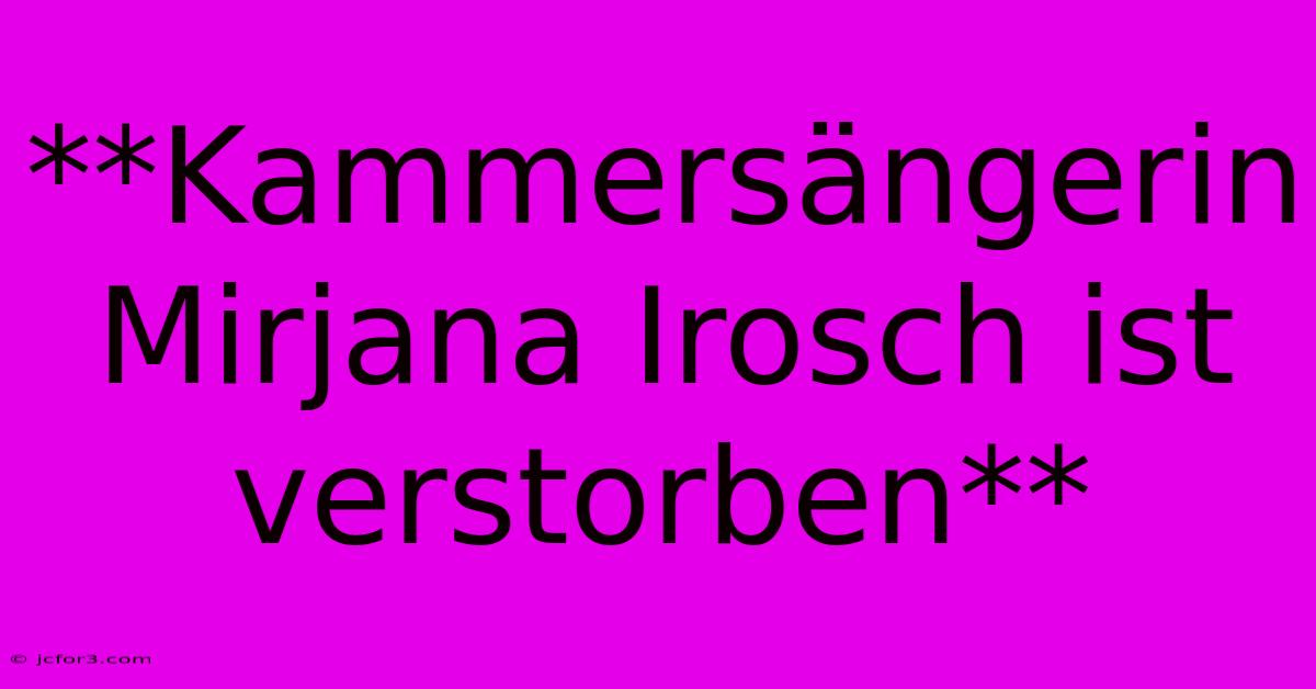 **Kammersängerin Mirjana Irosch Ist Verstorben**