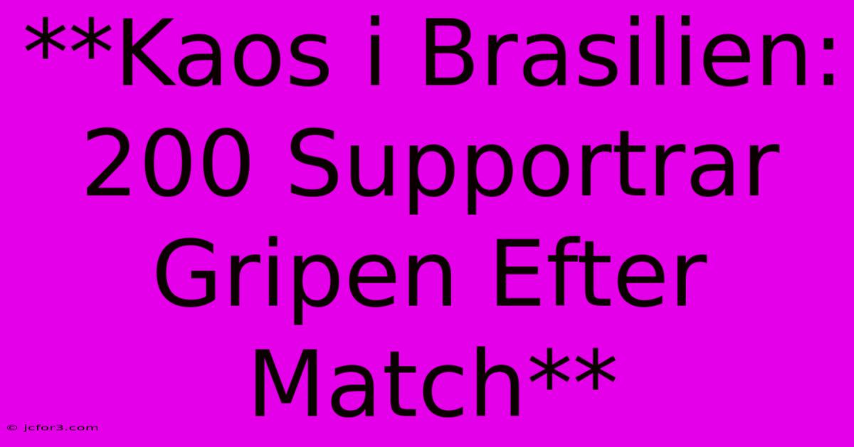 **Kaos I Brasilien: 200 Supportrar Gripen Efter Match**