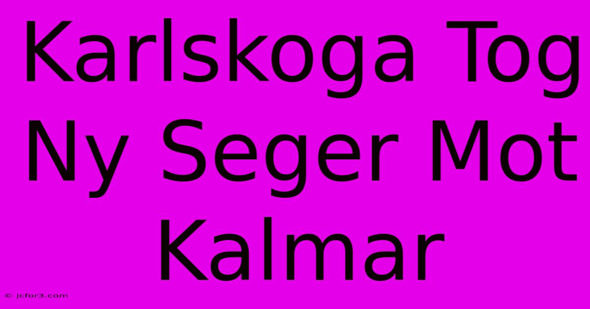 Karlskoga Tog Ny Seger Mot Kalmar