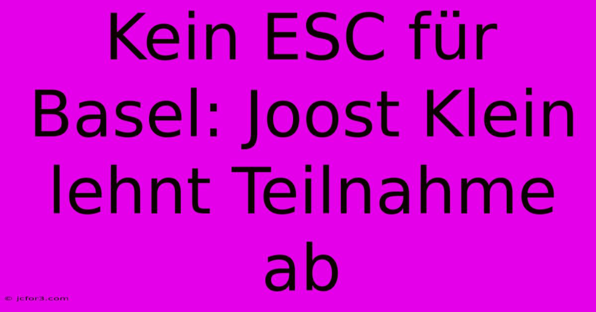 Kein ESC Für Basel: Joost Klein Lehnt Teilnahme Ab 