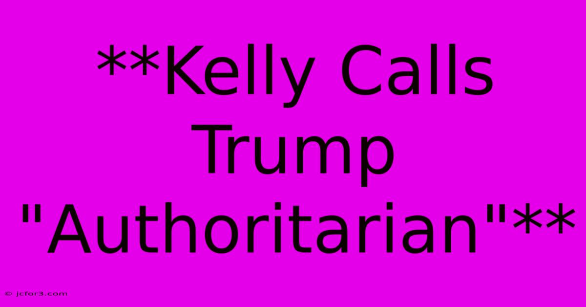 **Kelly Calls Trump 