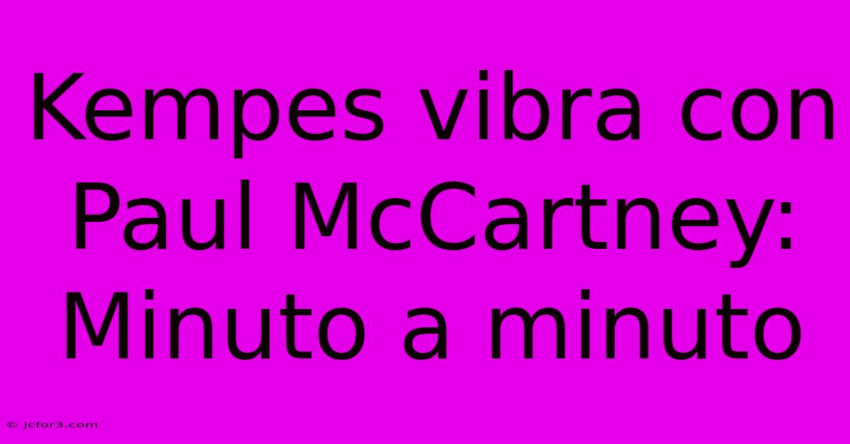 Kempes Vibra Con Paul McCartney: Minuto A Minuto