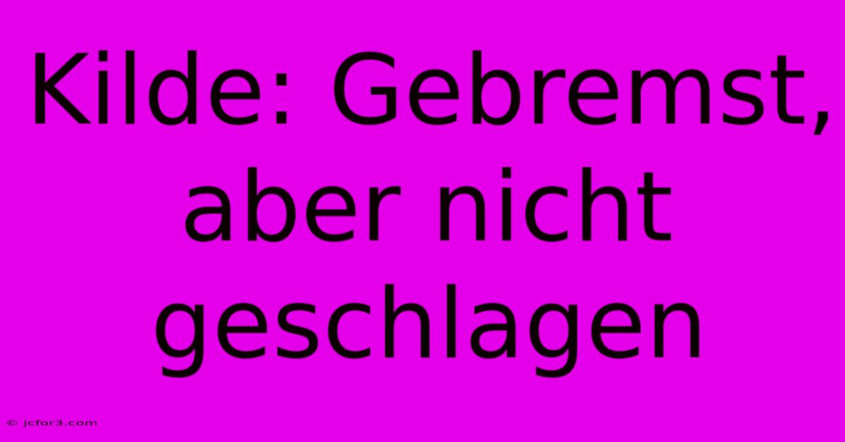 Kilde: Gebremst, Aber Nicht Geschlagen