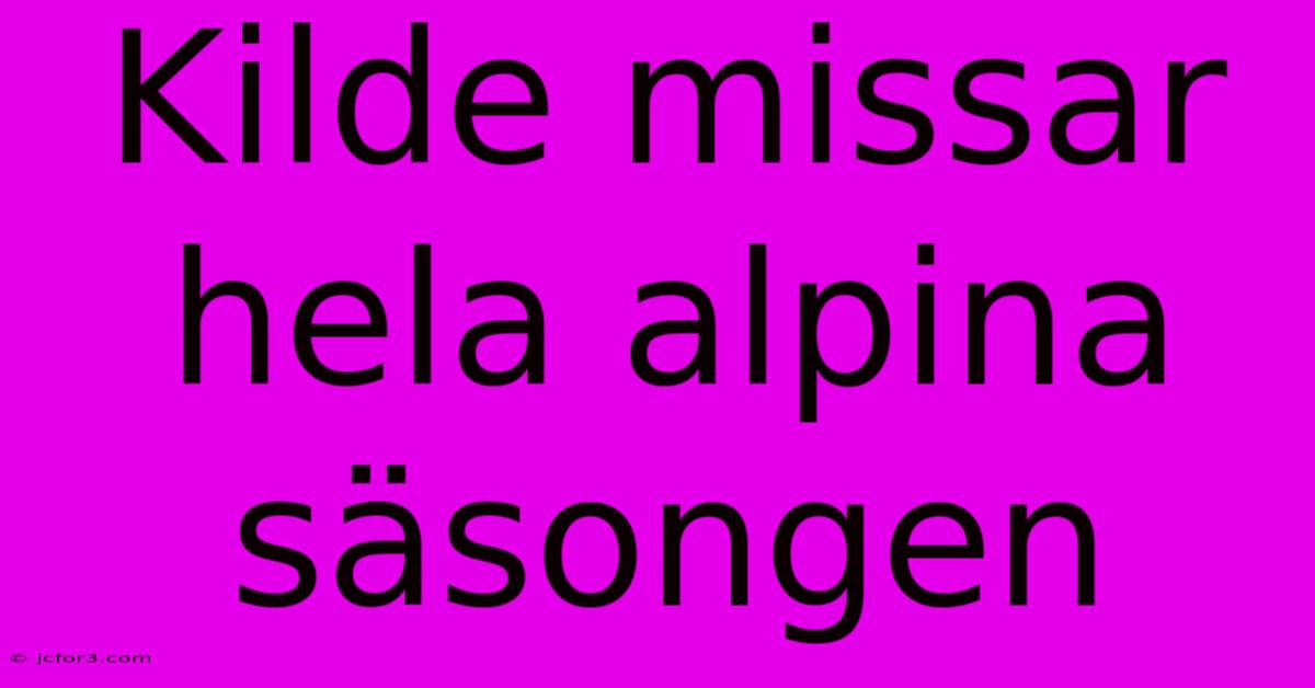 Kilde Missar Hela Alpina Säsongen