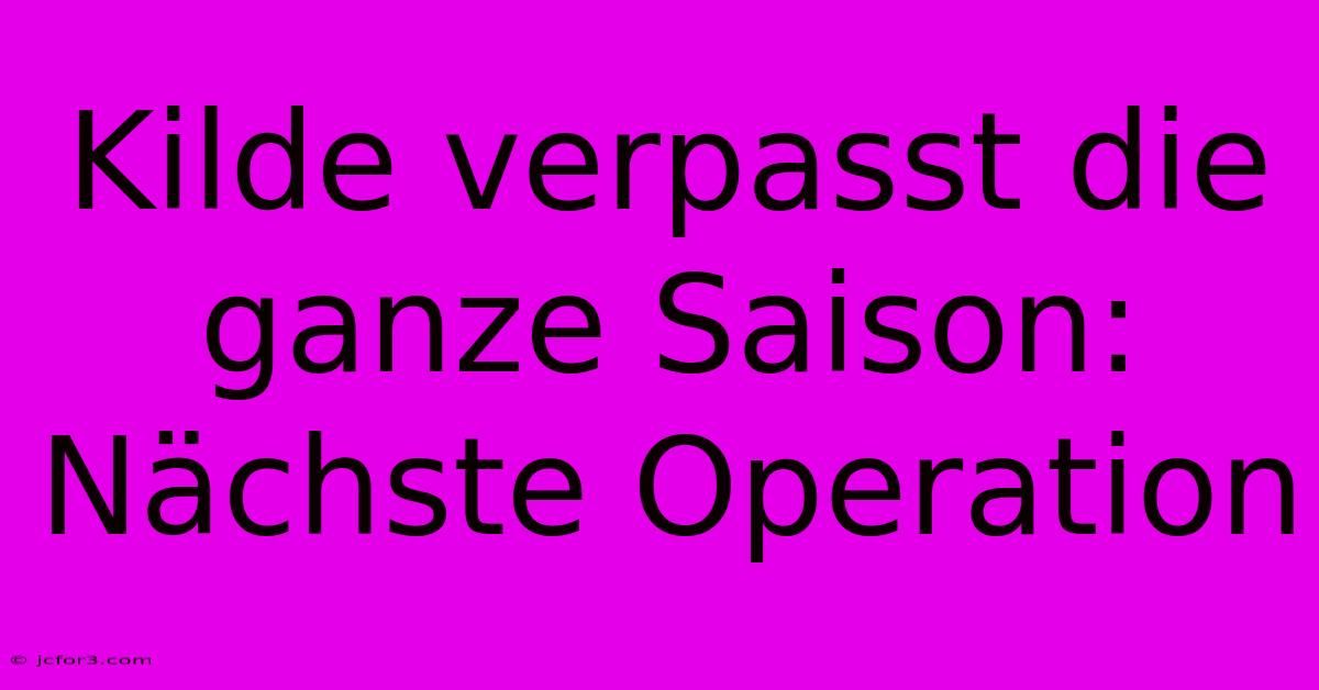 Kilde Verpasst Die Ganze Saison: Nächste Operation