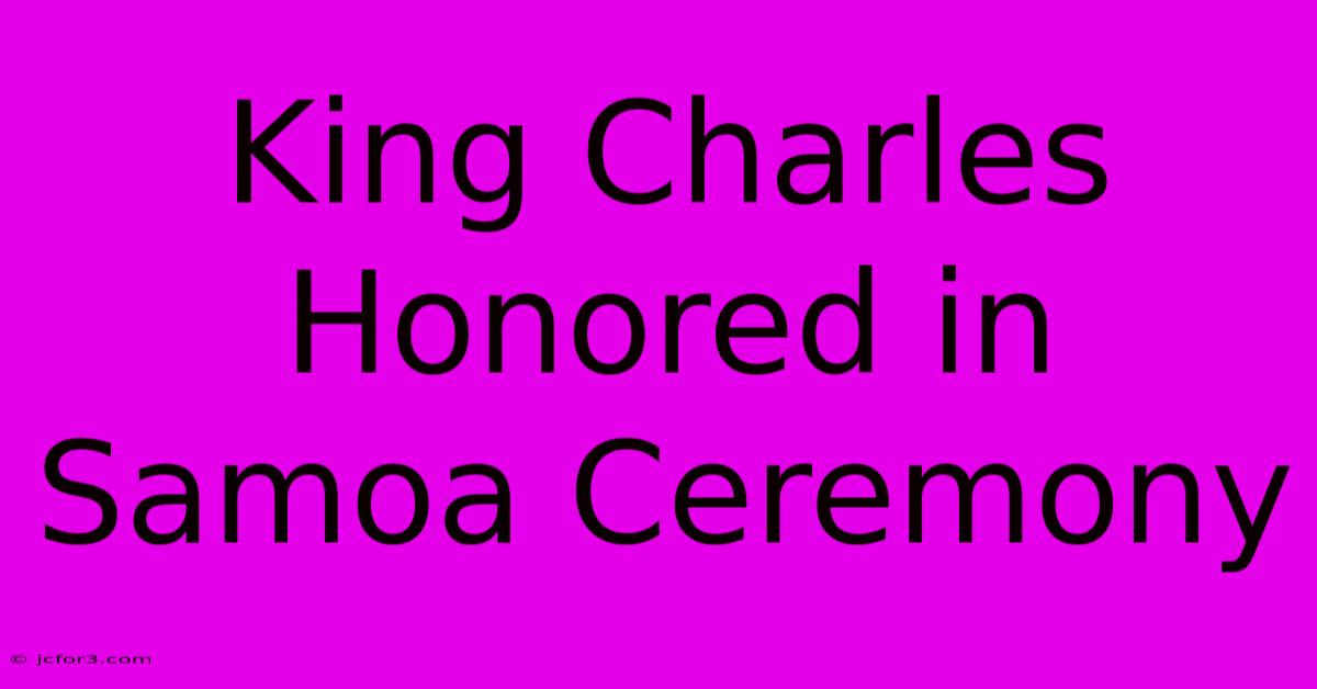 King Charles Honored In Samoa Ceremony