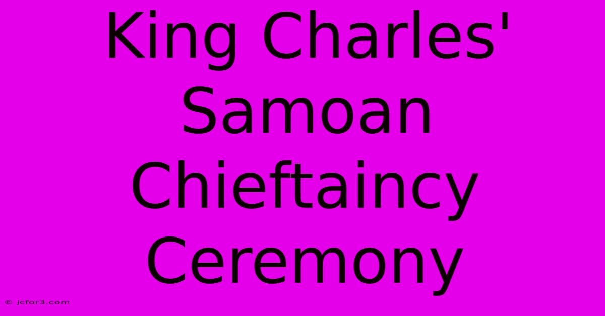 King Charles' Samoan Chieftaincy Ceremony