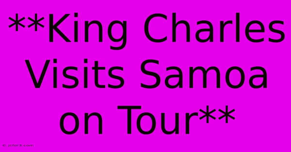 **King Charles Visits Samoa On Tour**