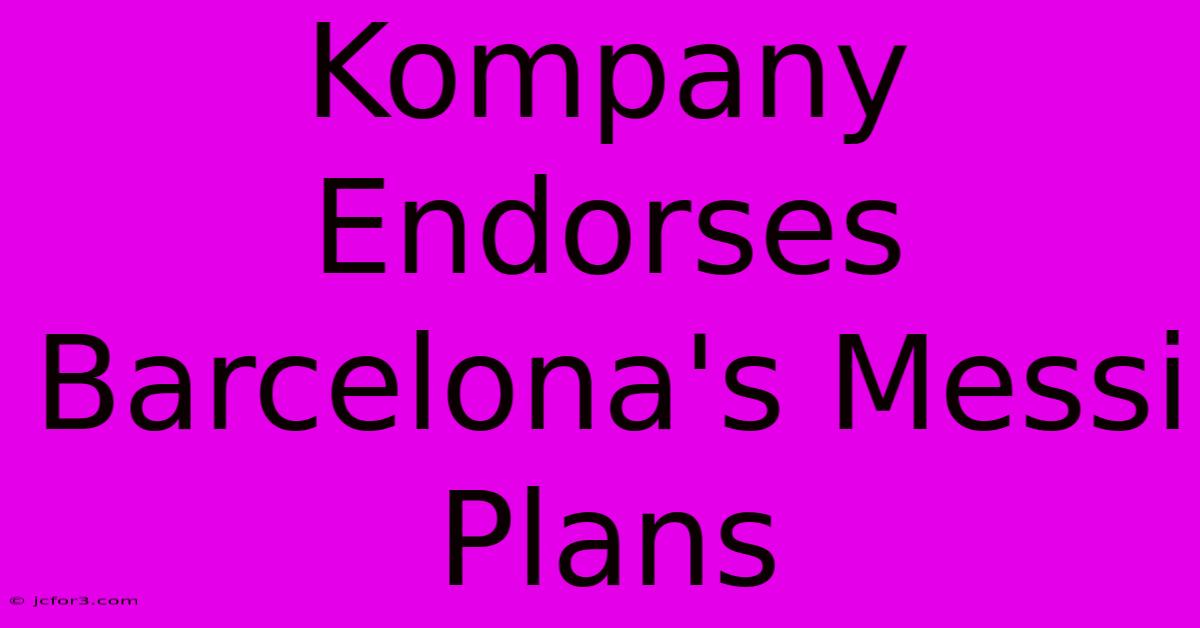 Kompany Endorses Barcelona's Messi Plans