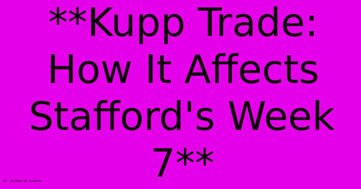 **Kupp Trade: How It Affects Stafford's Week 7**