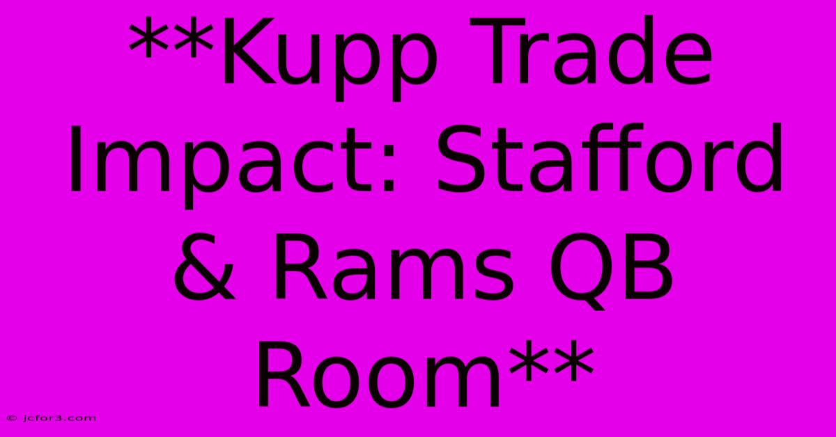 **Kupp Trade Impact: Stafford & Rams QB Room**