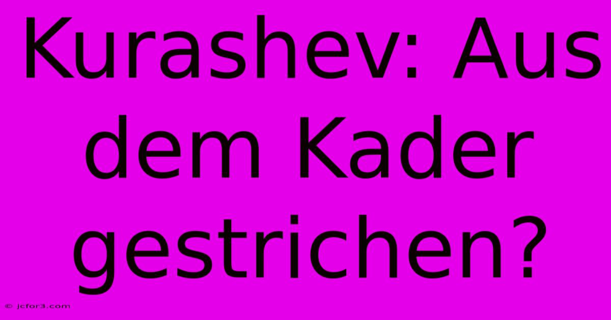 Kurashev: Aus Dem Kader Gestrichen?