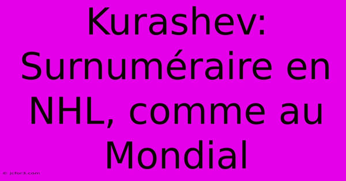 Kurashev: Surnuméraire En NHL, Comme Au Mondial