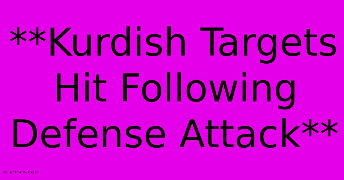 **Kurdish Targets Hit Following Defense Attack**