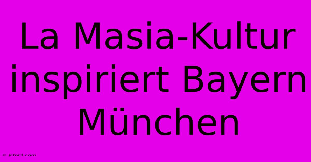 La Masia-Kultur Inspiriert Bayern München