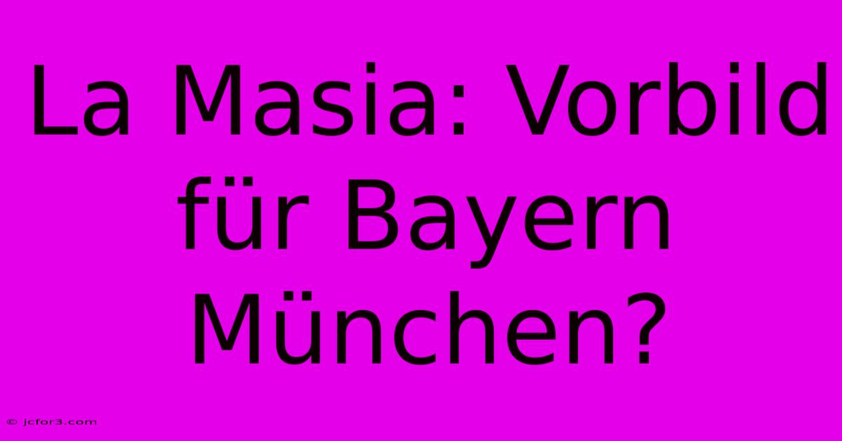 La Masia: Vorbild Für Bayern München?