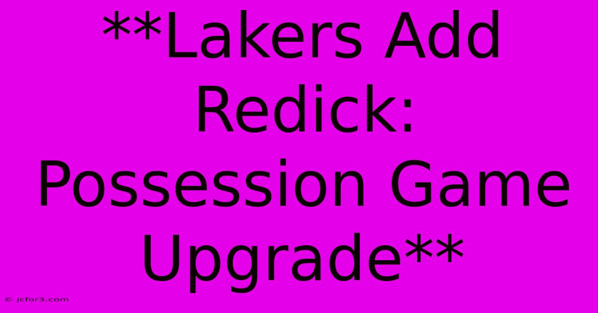 **Lakers Add Redick: Possession Game Upgrade** 