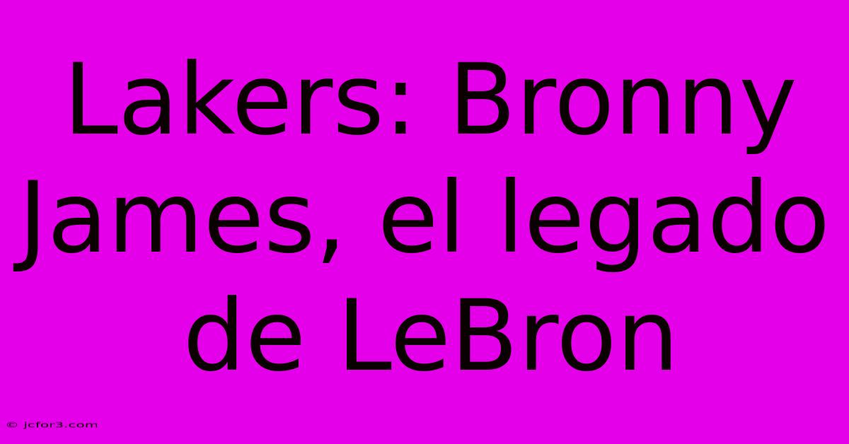 Lakers: Bronny James, El Legado De LeBron