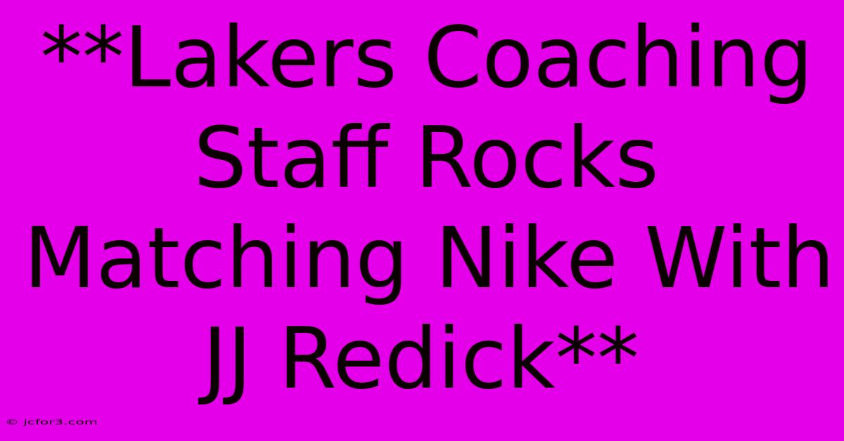 **Lakers Coaching Staff Rocks Matching Nike With JJ Redick**