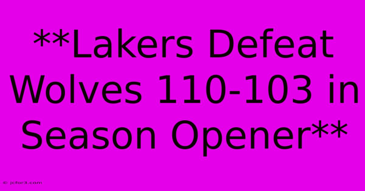 **Lakers Defeat Wolves 110-103 In Season Opener**