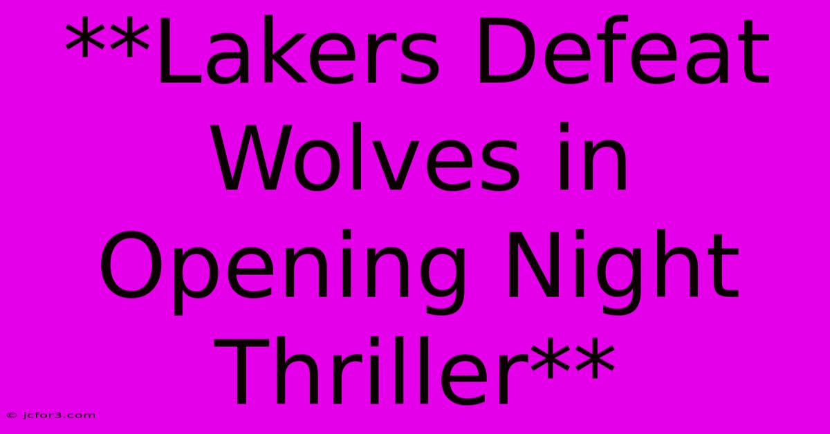 **Lakers Defeat Wolves In Opening Night Thriller**