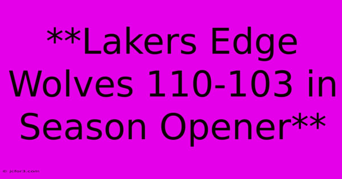 **Lakers Edge Wolves 110-103 In Season Opener**