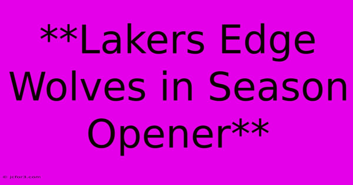 **Lakers Edge Wolves In Season Opener**