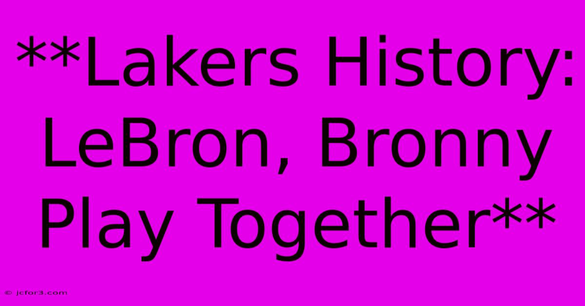 **Lakers History: LeBron, Bronny Play Together** 