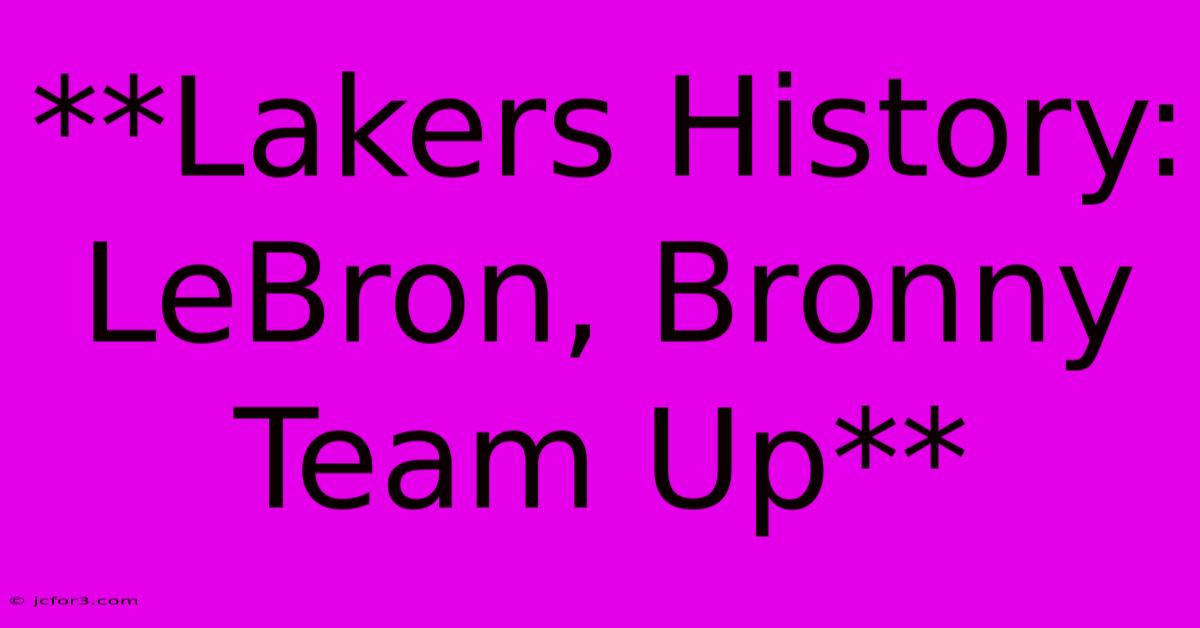 **Lakers History: LeBron, Bronny Team Up**