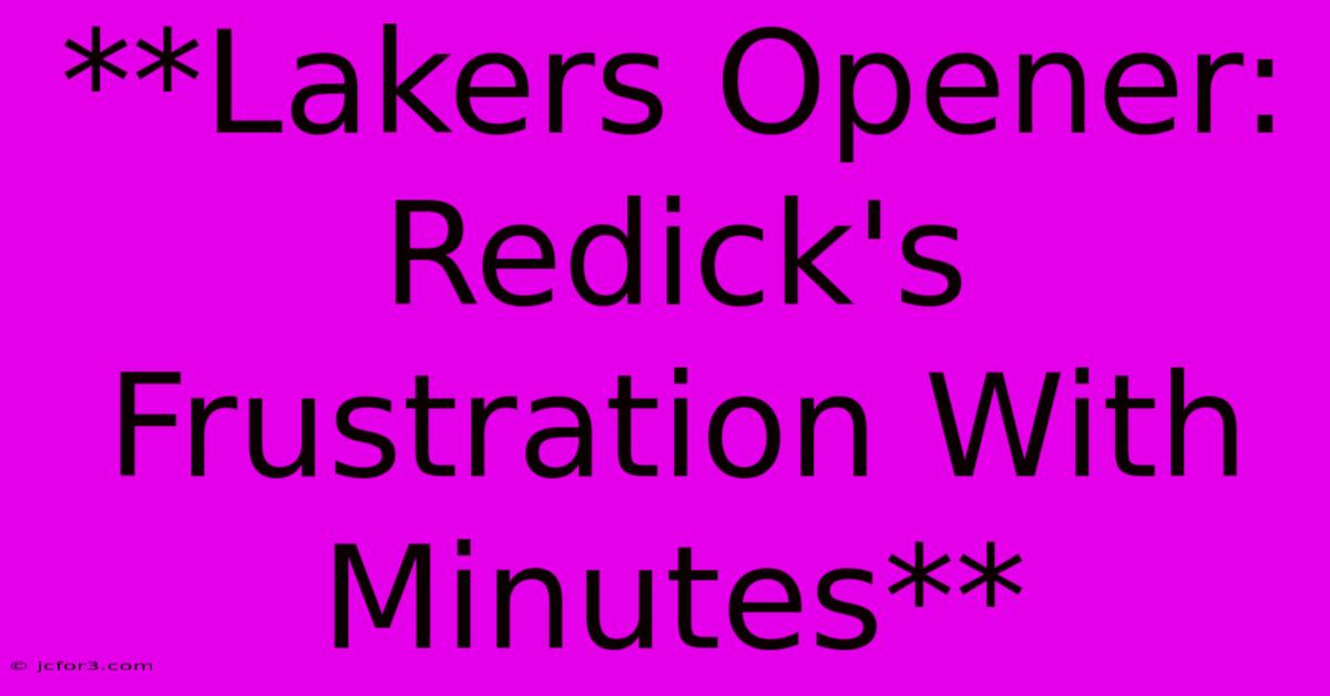 **Lakers Opener: Redick's Frustration With Minutes** 