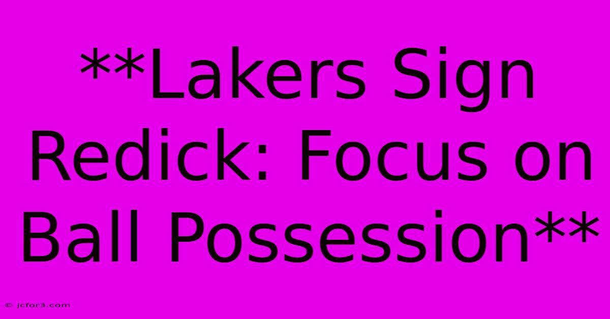 **Lakers Sign Redick: Focus On Ball Possession**