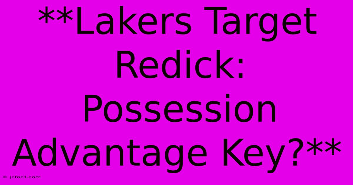 **Lakers Target Redick: Possession Advantage Key?** 